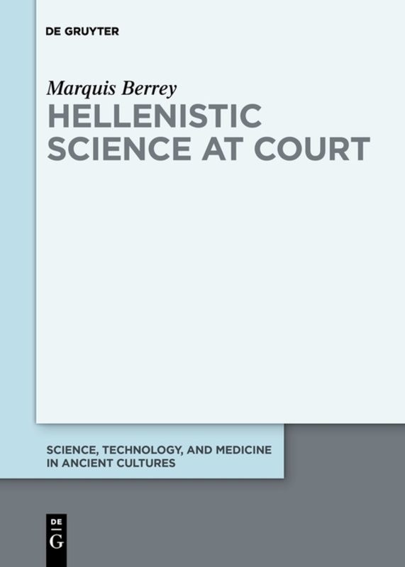 Hellenistic Science at Court (2017) by Marquis Berrey