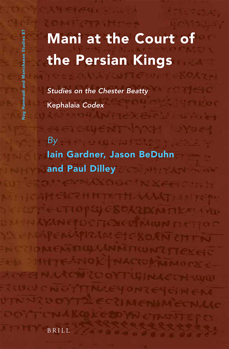 Mani at the Court of the Persian Kings: Studies on the Chester Beatty Kephalaia Codex (2014), by Iain Gardner, Jason BeDuhn, and Paul Dilley